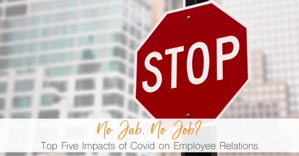 No Jab, No Job? Top Five Impacts of Covid on Employee Relations